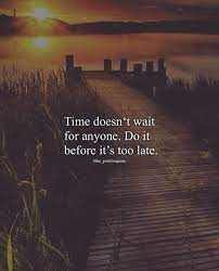 Time Doesnt Wait For Anyone Positive Quotes Meaningful Quotes Time Quotes