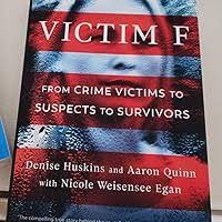 Victim F: From Crime Victims to Suspects to Survivors: Huskins, Denise,  Quinn, Aaron, Weisensee Egan, Nicole: 9780593099964: Amazon.com: Books