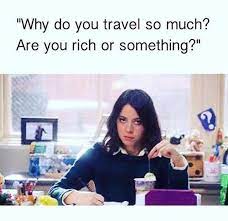101 Hilarious Travel And Vacation Memes For Every Kind Of Traveler History Fangirl Travel Meme Vacation Meme Travel Money
