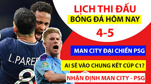 Lịch thi đấu hôm nay và ngày mai các giải bóng đá hàng đầu thế giới. Lá»‹ch Thi Ä'áº¥u Bong Ä'a Hom Nay 4 5 Man City Psg Ban Káº¿t Cup C1 Chau Au Youtube