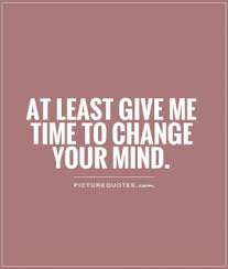 I share them also on pinterest but i would love you to follow me. Quotes About Changing Your Mind Quotesgram