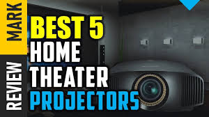 Home Theater Projectors Top 5 Best Home Theater Projectors 2019 Reviews Home Theater Projectors Best Home Theater Projector Home Theater Speakers