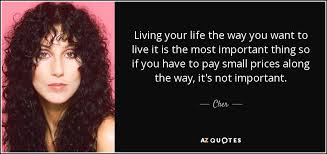 Here are the best motivational quotes and inspirational quotes about life and success to help you conquer life's challenges. Cher Quote Living Your Life The Way You Want To Live It