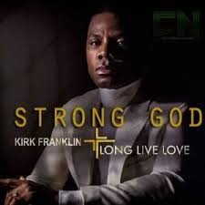 Kirk Franklin Strong God Mp3 Video And Lyrics Kirk Franklin Kirk Franklin Songs Gospel Song