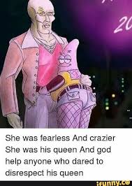 She was fearless and crazier than him, she was his queen and god help anyone who dared to disrespect his queen (i.redd.it). She Was Fearless And Crazier She Was His Queen And God Help Anyone Who Dared To Disrespect His Queen Ifunny She Was His Queen Funny Memes Stupid Memes