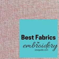 At fabricgateway.com find thousands of fabric categorized into thousands of categories. 10 Best Fabrics For Hand Embroidery Sew Guide