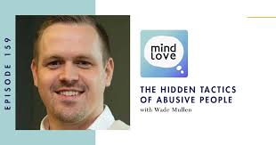 159: The Hidden Tactics of Abusive People and Freeing Yourself • Mind Love  Podcast