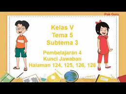 Kunci jawaban tema 6 kelas 5 halaman 107 hingga 12 pembelajaran 4. Kunci Jawaban Kelas 5 Tema 5 Halaman 124 125 126 128 Youtube
