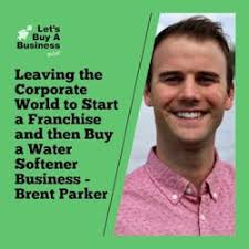 Let's Buy a Business: Leaving the Corporate World to Start a Franchise and  then Buy a Water Softener Business