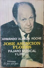 José Asunción Flores. Pájaro Musical Y Lírico. Almada Roche