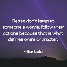 Please Don T Listen To Someone S Words Follow Their Actions Because That Is What Defines One S Character Barbelo Freethinking Words Free Thinker Listening