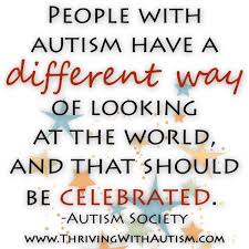 People With Autism Have A Different Way Of Looking At The World Autism Awareness Quotes Autism Quotes Autism Society