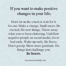 Don T Sit On The Couch And Wait For Change Go Out Make A Change Be Brave Lessons Learned In Life Change Your Life Quotes Positive Quotes