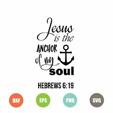 Download Jesus Is The Anchor Of My Soul Svg Topfreedesigns