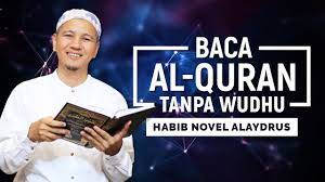 Hukum membaca al quran digital di hp tanpa wudhu, melangkahinya dan membawanya ke toilet. Baca Al Quran Tanpa Wudhu Habib Novel Alaydrus Youtube