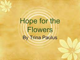 Check spelling or type a new query. Hope For The Flowers By Trina Paulus Ppt Download