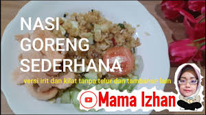 Anda bisa menyajikannya untuk menu makan yang nikmat. Resep Nasi Goreng Sederhana Versi Irit No Telur Mama Izhan Youtube
