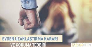 evden uzaklastirma karari ve koruma tedbiri 6284 sayili ailenin korunmasi ve kadina karsi siddetin onlenmesi hakkindaki kanun siddete maruz kalan kadinlarin ve