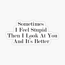 Stupidity isn't punishable by death. Brainless Quotes Stickers Redbubble