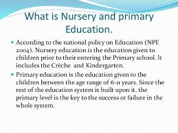 What Is Nursery And Primary Education According To The National Policy On Education Npe 2004 Nursery Education Primary Education Education Primary School