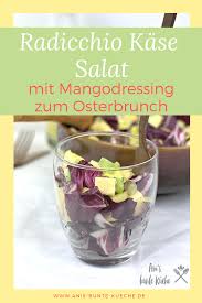 Radicchio Kase Salat Mit Leichtem Mangodressing Ani S Bunte Kuche Salate Vegetarisch Lecker Kochen Salate Gesund
