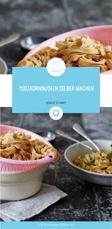 Vollkornnudeln Selber Machen Rezept Vollkornnudeln Vollkorn Nudeln Selber Machen