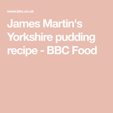 James Martin S Yorkshire Pudding Recipe Recipe James Martin Yorkshire Puddings Yorkshire Pudding Recipes Yorkshire Pudding