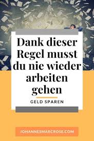 Mit Der 4 Regel Musst Du Nie Wieder Arbeiten Gehen Geld Sparen Tipps Zum Geld Sparen Und Geld