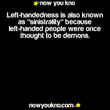 Left Handedness Is Also Known As Sinistrality Because Left Handed People Were Once Thought To Be Demon Left Handed Humor Left Handed Quotes Left Handed Facts