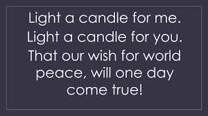 I hope you find your peace falling on your knees, praying oh, sometimes, i pray for you at night oh, someday, maybe you'll see the light oh, some say, in life you gonna get what you give but some things, only god can forgive i hope you're somewhere praying, praying i hope your soul is changing, changing i hope you find your peace Light A Candle For Peace Practice Video Youtube