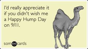Hump day humpday wednesday camel days of the week. Hump Day Nine Eleven World Trade Center Tragedy Wednesday Funny Ecard News Ecard