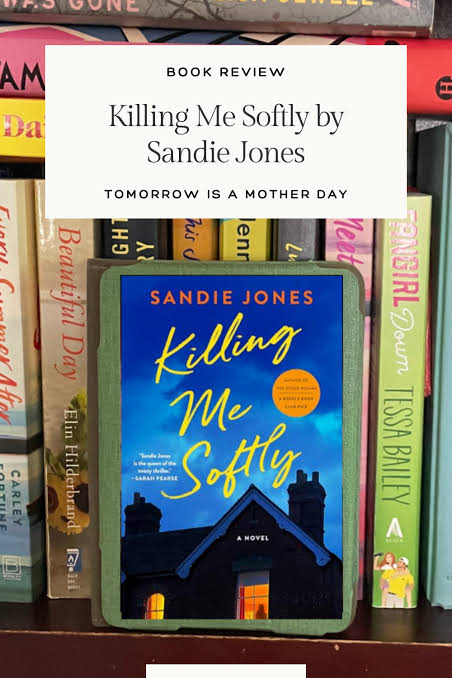 Killing Me Softly by Sandie Jones NetGalley Book Review - Tomorrow is a  Mother Day