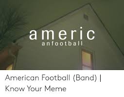 Guitarist/bassist and singer mike american football reunited in 2014 and played a festival set and announced three headline shows in the fall of that year, and have since remained together. Americ Anfo Otball American Football Band Know Your Meme Football Meme On Me Me