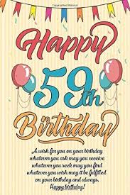 Maybe you would like to learn more about one of these? Quotes For 59 Birthday May The Joy That You Have Spread In The Past Come Back To You On This