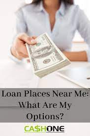 Loan Places Near Me What Are My Options Payday Loans Payday Loans Online Best Payday Loans