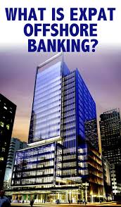 What Is Expat Offshore Banking Offshore Bank Offshore Expat