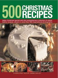These are some of our favourites recipes we earn a commission for products purchased through some links in this article. 500 Christmas Recipes Make Christmas Special With This Comprehensive Collection Of Classic Festive Recipes Make Christmas Special With This In More Than 500 Inspirational Photographs Amazon Co Uk Emma Holley 9780754820802 Books