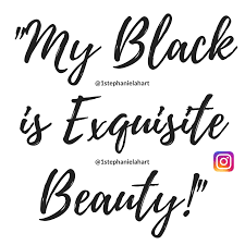 Beautiful Black And White Picture Quotes For Instagram My Black Is Exquisite Beauty Black Women S Exquisite Black Queen Melanin Beauty Quotes By Stephanie Lahart Fol Black Beauty Women Beauty Quotes Melanin Quotes
