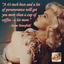 Enjoy the top 44 famous quotes, sayings and quotations by jayne mansfield. Pin By Cyndi Reid On Cafes Jayne Mansfield Coffee Quotes Coffee Love