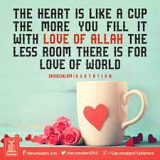The Heart Is Like A Cup The More You Fill It With Love Of Allah The Less Room There Is For Love Of World Islamicquot Islamic Quotes Quotations Quran Quotes
