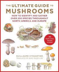 The Ultimate Guide To Mushrooms How To Identify And Gather Over 200 Species Throughout North America And Europe Stuffed Mushrooms Mushroom Varieties Gathering