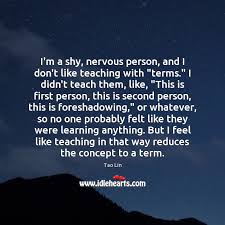 Another way to not be so shy around girls is to actually work on getting to know them. I M A Shy Nervous Person And I Don T Like Teaching With Terms Idlehearts