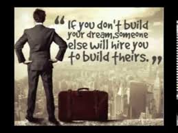 Build your dreams or someone will hire you. If You Don T Build Your Dreams Someone Else Will Hire You To Build Theirs Youtube