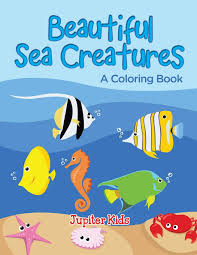 The amazing sea creatures—part of a group of animals known as echinoderms—travel using their tube feet. Beautiful Sea Creatures A Coloring Book Kids Jupiter 9781682129951 Amazon Com Books