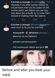 Just like the fairytale of goldilocks, you're neither too small nor too big. 11m 6 Inches Is Enough Honestly If You Offer Women Money For Sexual Favors Then You Re A Piece Of Shit Women Aren T Sex Objects You Can Buy How About You Actually Try
