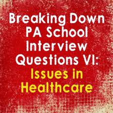 Breaking Down Pa School Interview Questions Issues In Healthcare School Interview Questions Pa School Interview Pa School