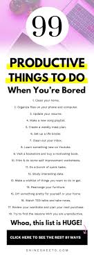 99 Productive Things To Do When Bored 15 Fun Ideas Productive Things To Do Things To Do Productive Habits