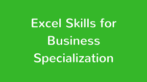 For a quick business c. Excel Skills For Business Specialization Coursera