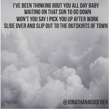 I Ve Been Thinking Bout You All Day Baby Waiting On That Sun To Go Down Won T You Say I Pick You Up A Lyrics To Live By Country Music Quotes Country