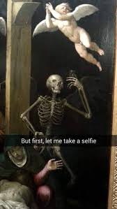 Got To Look Dead Cute For That Selfie Meme Gothmeme Skeleton Selfie Deadcute Funny Art Memes Art History Memes Funny Art History